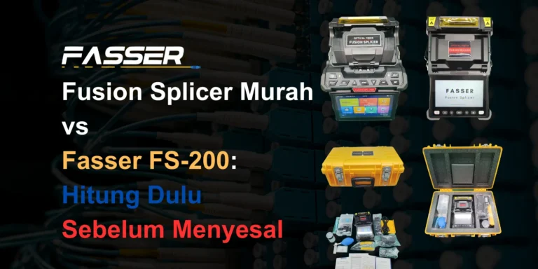 Fusion Splicer Murah vs Fasser FS-200 Hitung Dulu Sebelum Menyesal