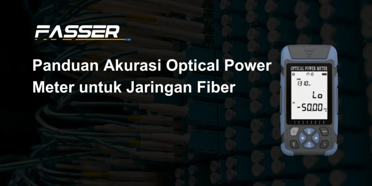 Panduan Akurasi Optical Power Meter untuk Jaringan Fiber