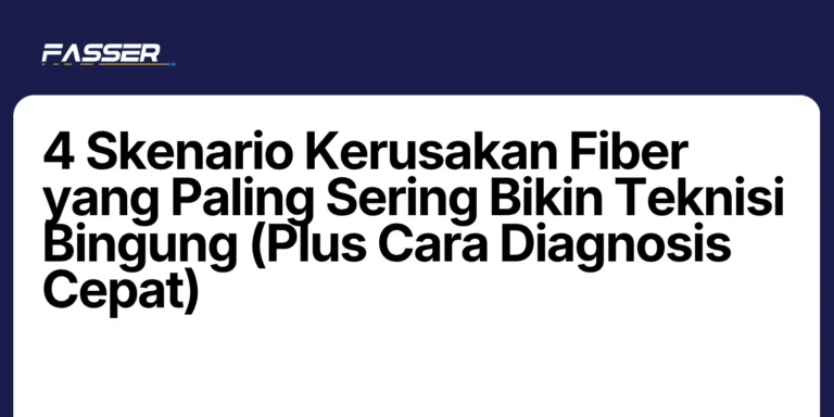 4 Skenario Kerusakan Fiber yang Paling Sering Bikin Teknisi Bingung (Plus Cara Diagnosis Cepat)