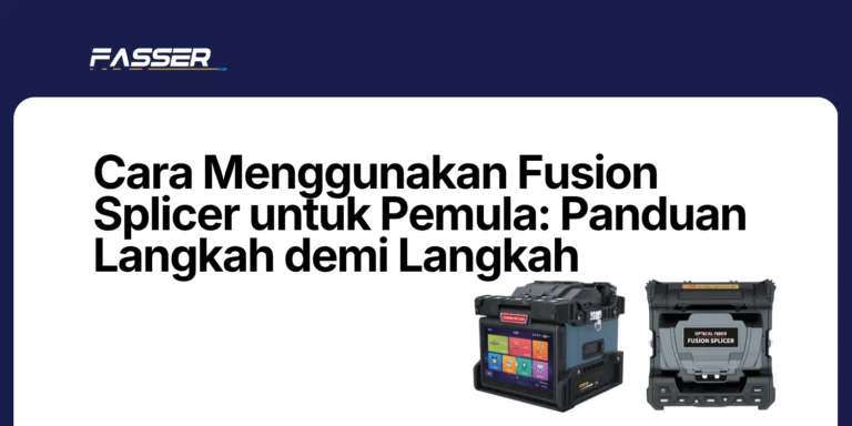 Cara Menggunakan Fusion Splicer untuk Pemula Panduan Langkah demi Langkah