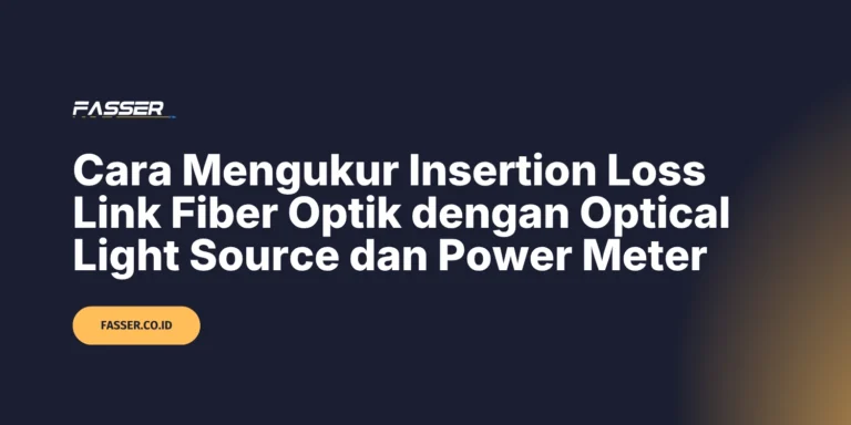 Cara Mengukur Insertion Loss Link Fiber Optik dengan Optical Light Source dan Power Meter