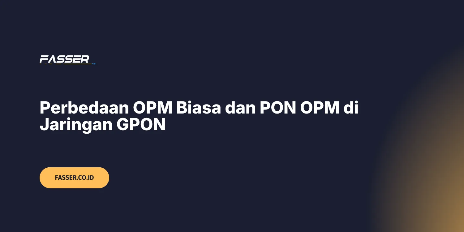 Perbedaan OPM Biasa dan PON OPM di Jaringan GPON