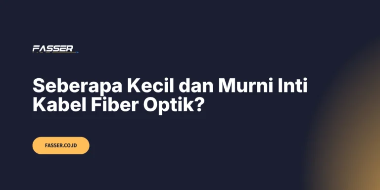 Seberapa Kecil dan Murni Inti Kabel Fiber Optik