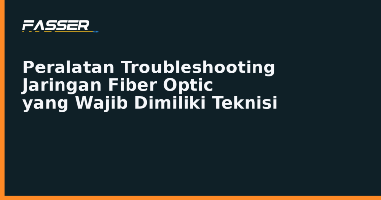 Peralatan yang dibutuhkan untuk troubleshooting jaringan fiber optic