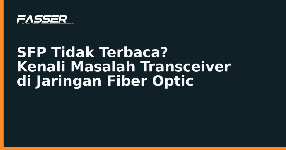 Mengatasi SFP transceiver tidak terbaca di jaringan fiber optic